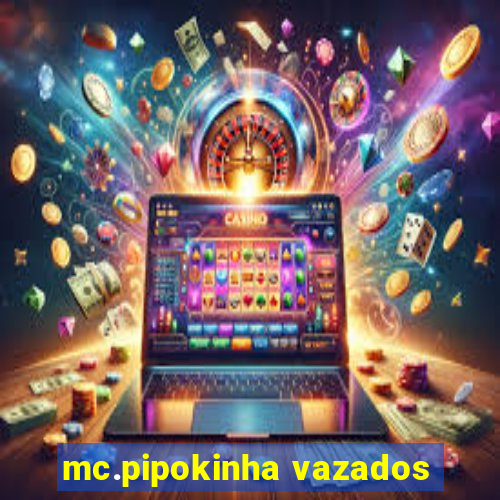 mc.pipokinha vazados